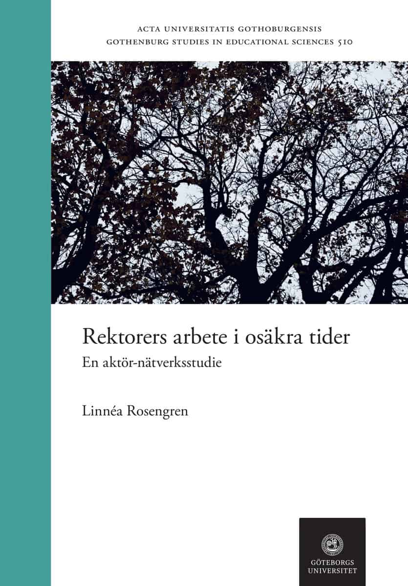 Linnéa Rosengren : Rektorers arbete i osäkra tider : en aktör-nätverksstudie