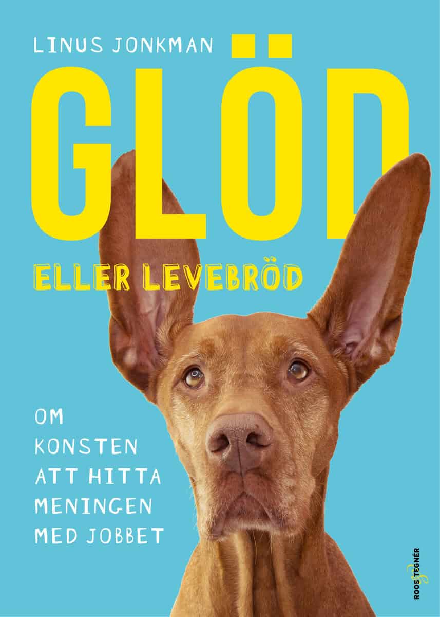 Linus Jonkman : Glöd eller levebröd : om konsten att hitta meningen med jobbet