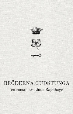 Linus Ragnhage : Bröderna Gudstunga. Vol. 1, En tragedis födelse