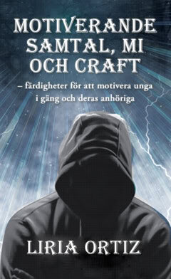Liria Ortiz : Motiverande samtal, MI och CRAFT : färdigheter för att motivera unga i gäng och deras anhöriga