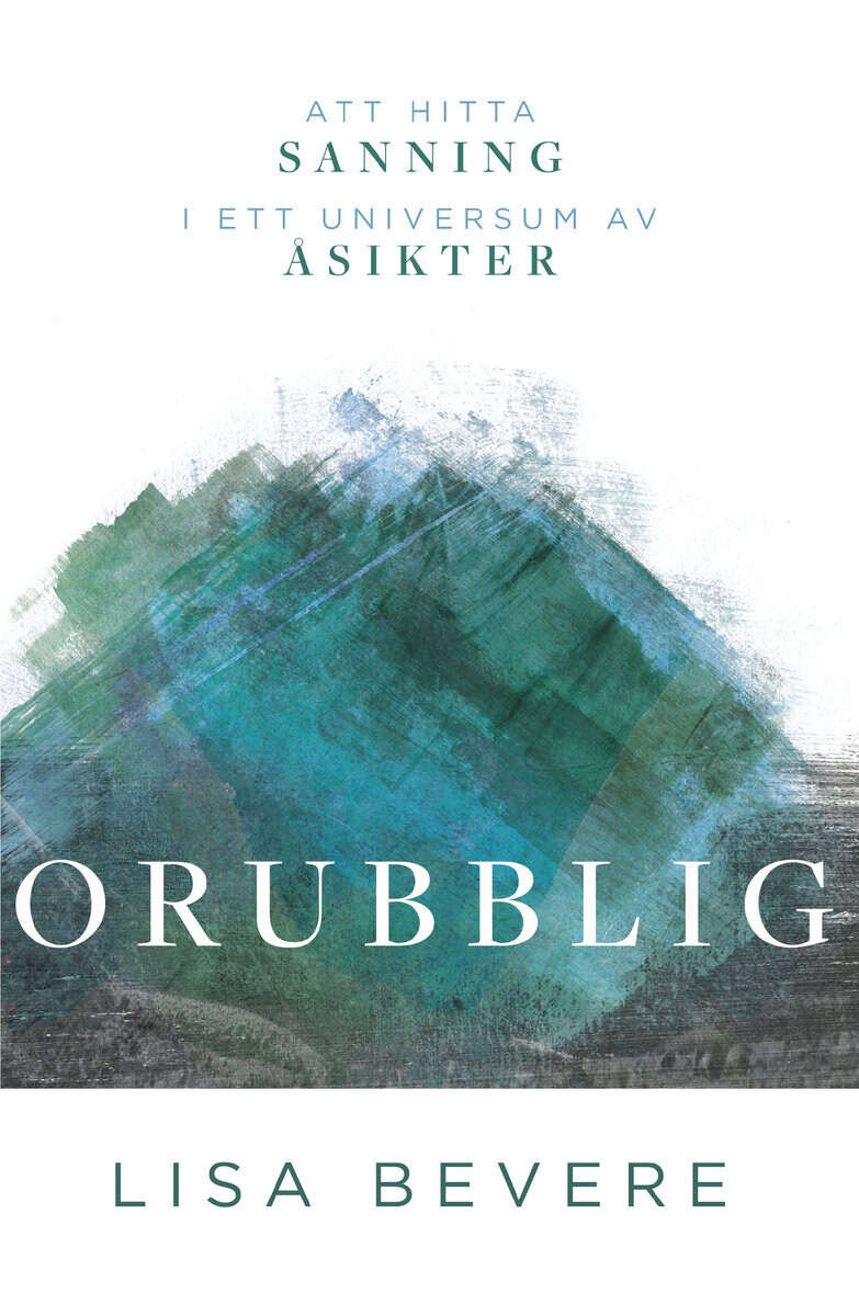 Lisa Bevere : Orubblig : att hitta sin sanning i ett universum av åsikter