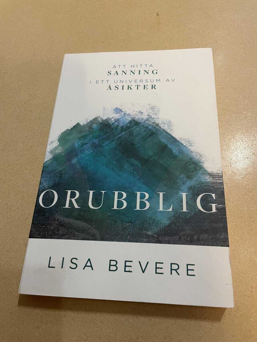 Lisa Bevere : Orubblig - att hitta sin sanning i ett universum av åsikter