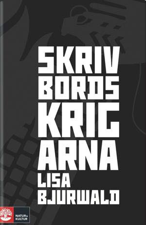 Lisa Bjurwald : Skrivbordskrigarna