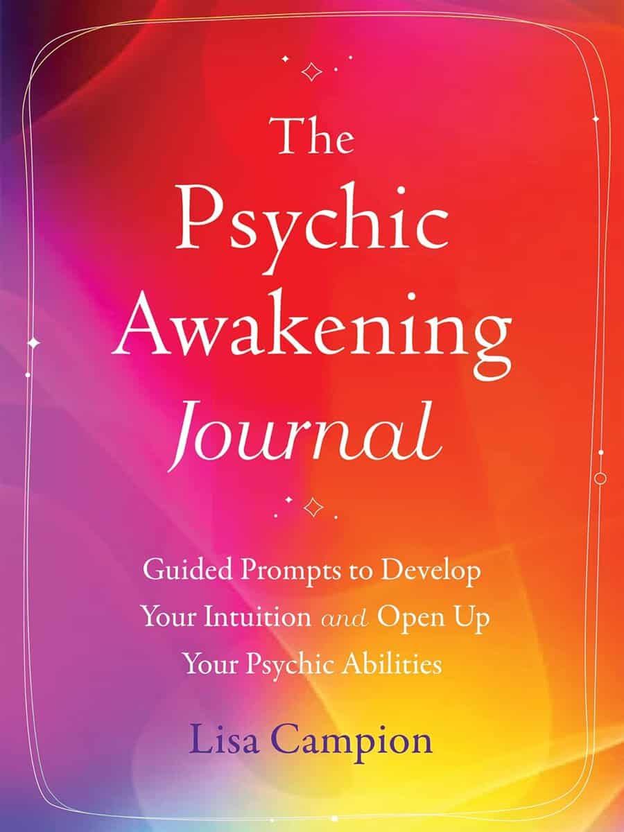 Lisa Campion : The Psychic Awakening Journal Guided Prompts to Develop Your Intuition and Open Up Your Psychic Abilities