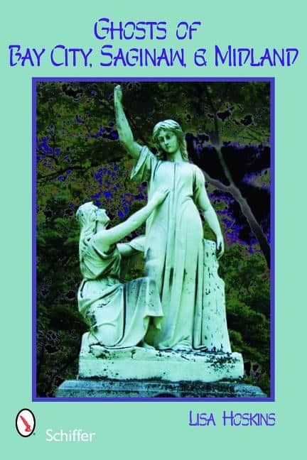 Lisa Hoskins : Ghosts of bay city, saginaw, and midland