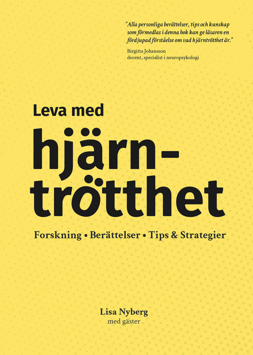 Lisa Nyberg : Leva med hjärntrötthet : forskning, berättelser, tips & strategier