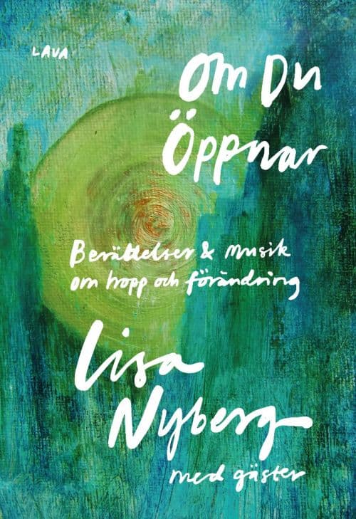 Lisa Nyberg : Om du öppnar : berättelser & musik om hopp och förändring