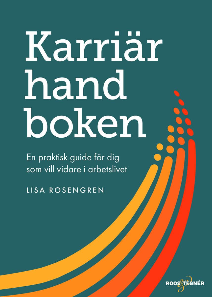 Lisa Rosengren : Karriärhandboken : en praktisk guide för dig som vill vidare i arbetslivet