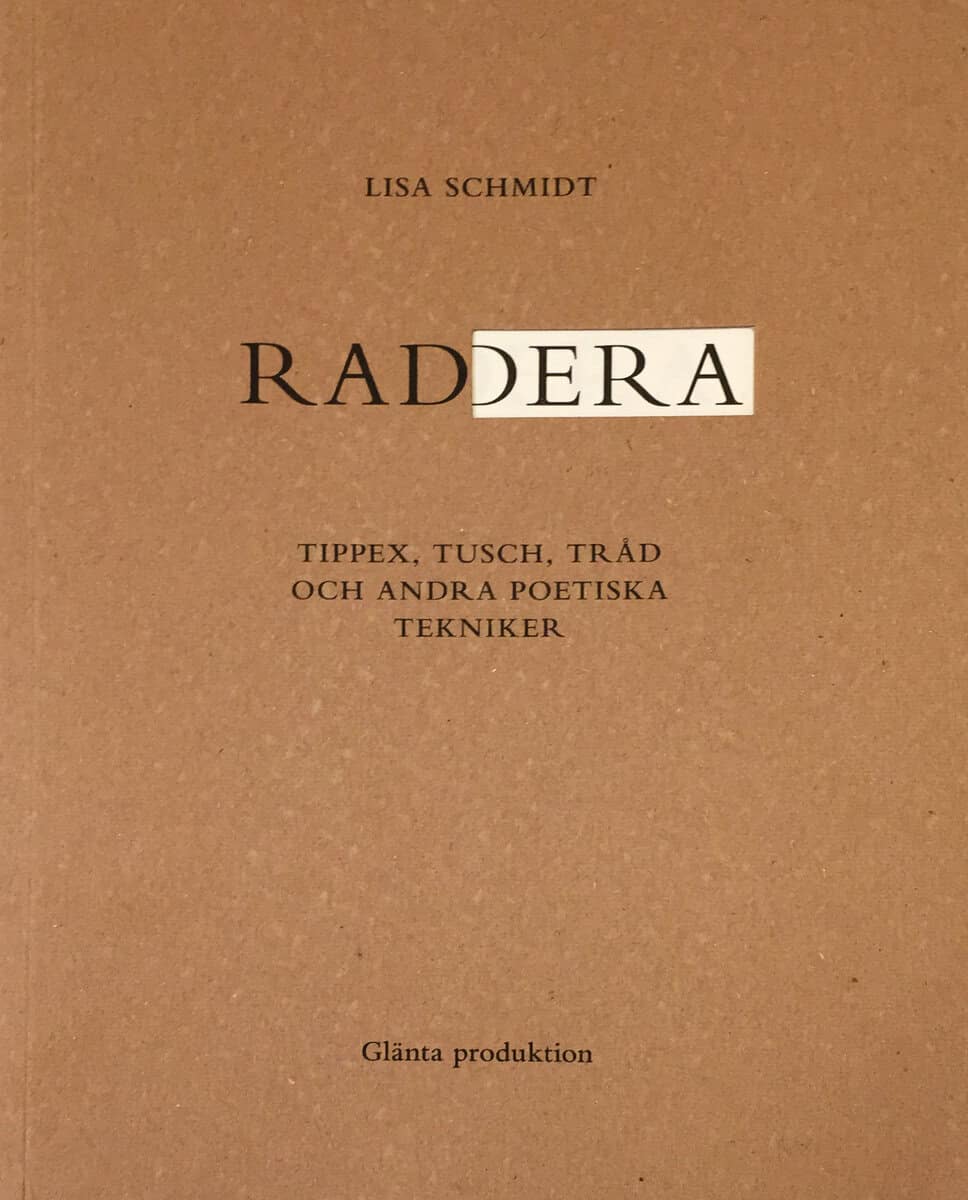 Lisa Schmidt : Radera : tippex, tusch, tråd och andra poetiska tekniker