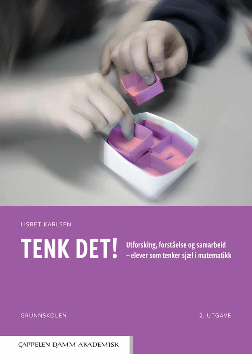Lisbet Karlsen : Tenk det! : utforsking, forståelse og samarbeid - elever som tenker sjæl i matematikk
