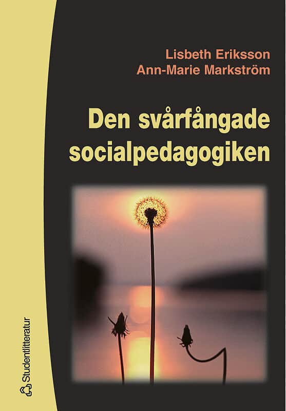 Eriksson, Lisbeth ; Markström, Ann-Marie : Den svårfångade socialpedagogiken
