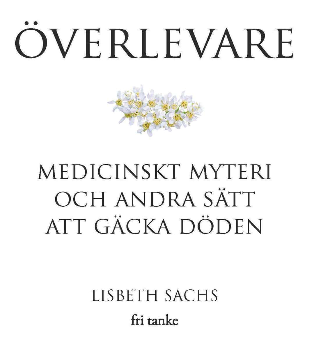 Lisbeth Sachs : Överlevare : medicinskt myteri och andra sätt att gäcka döden