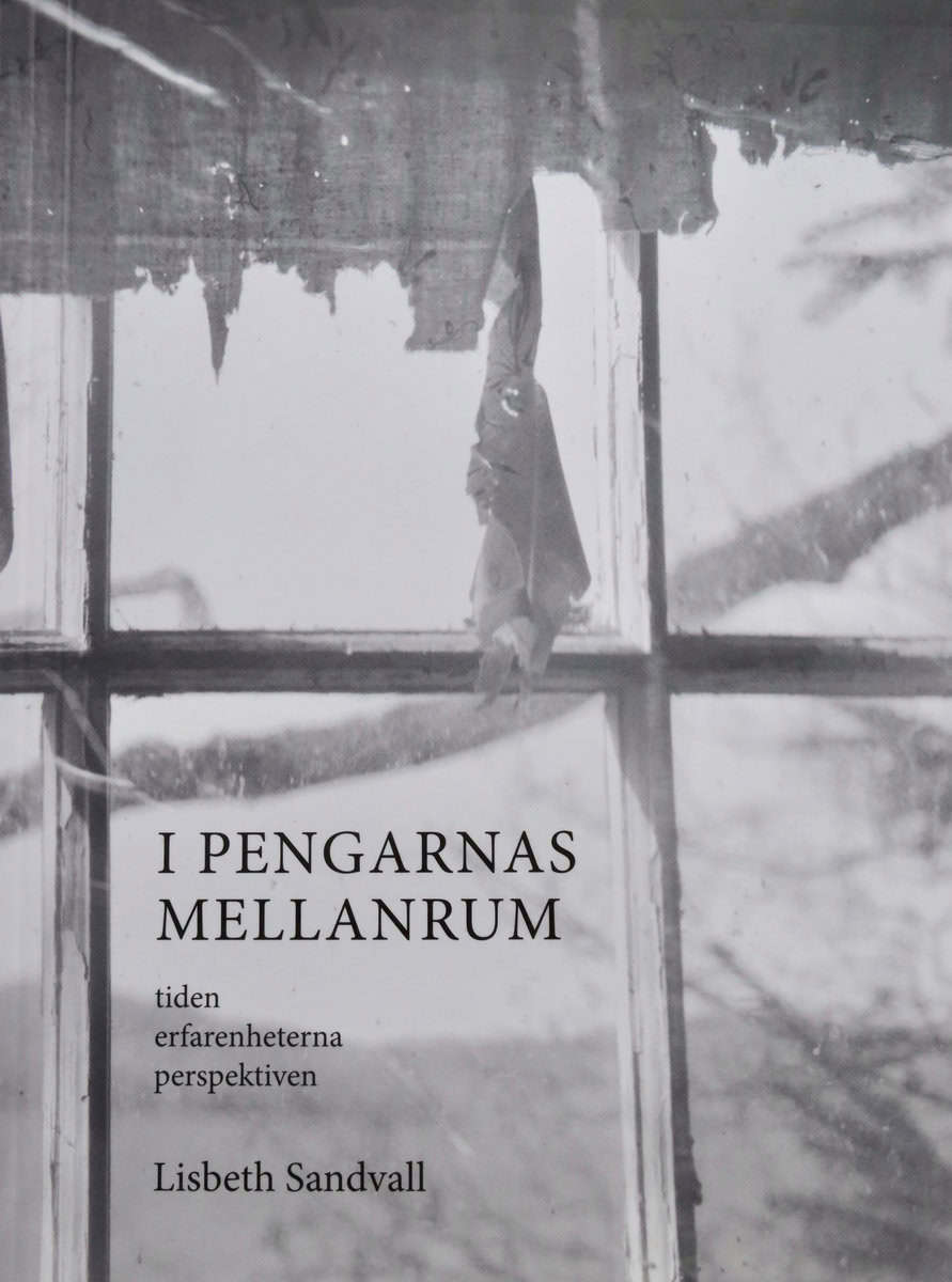 Lisbeth Sandvall : I pengarnas mellanrum : tiden, erfarenheterna, perspektiven