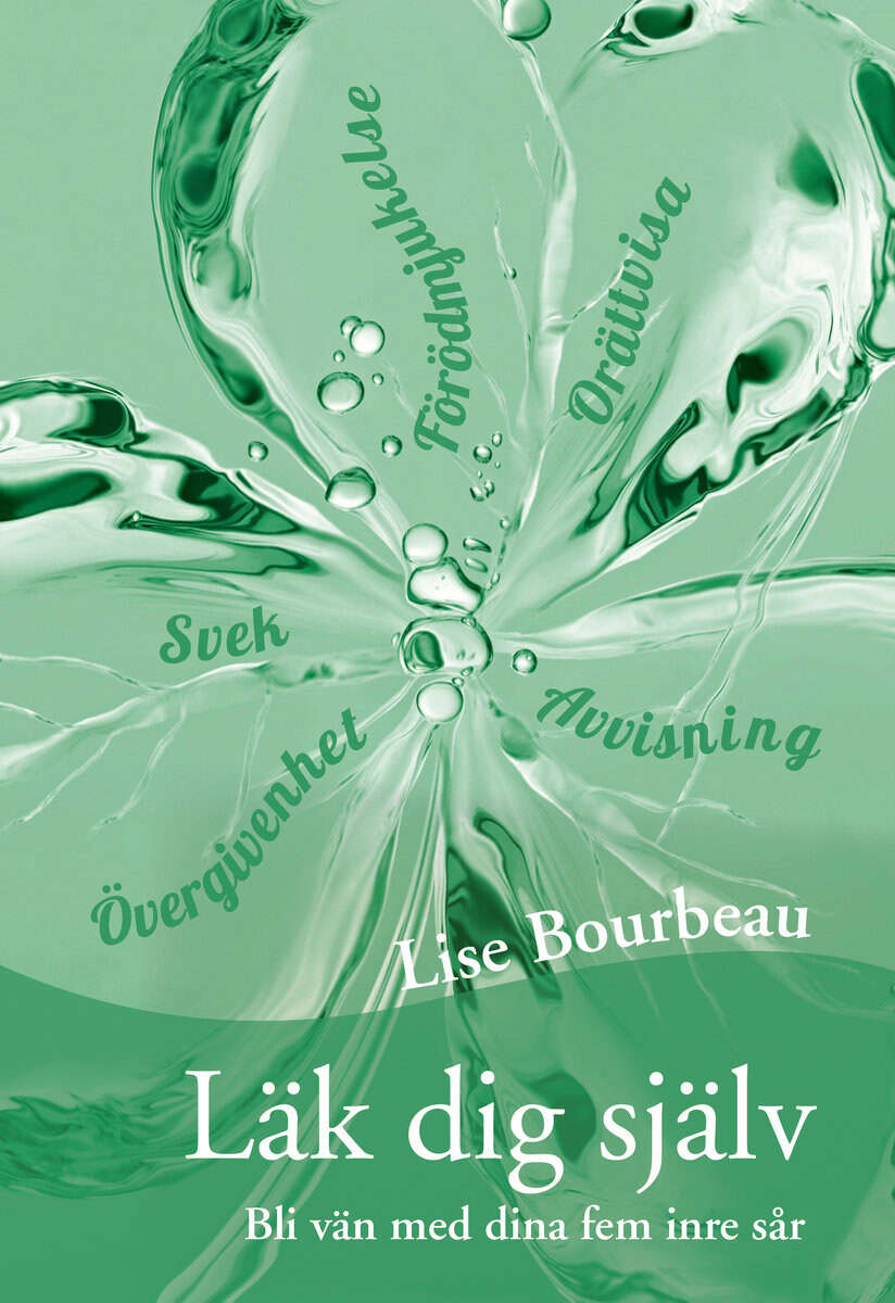 Lise Bourbeau : Läk dig själv: bli vän med dina fem inre sår