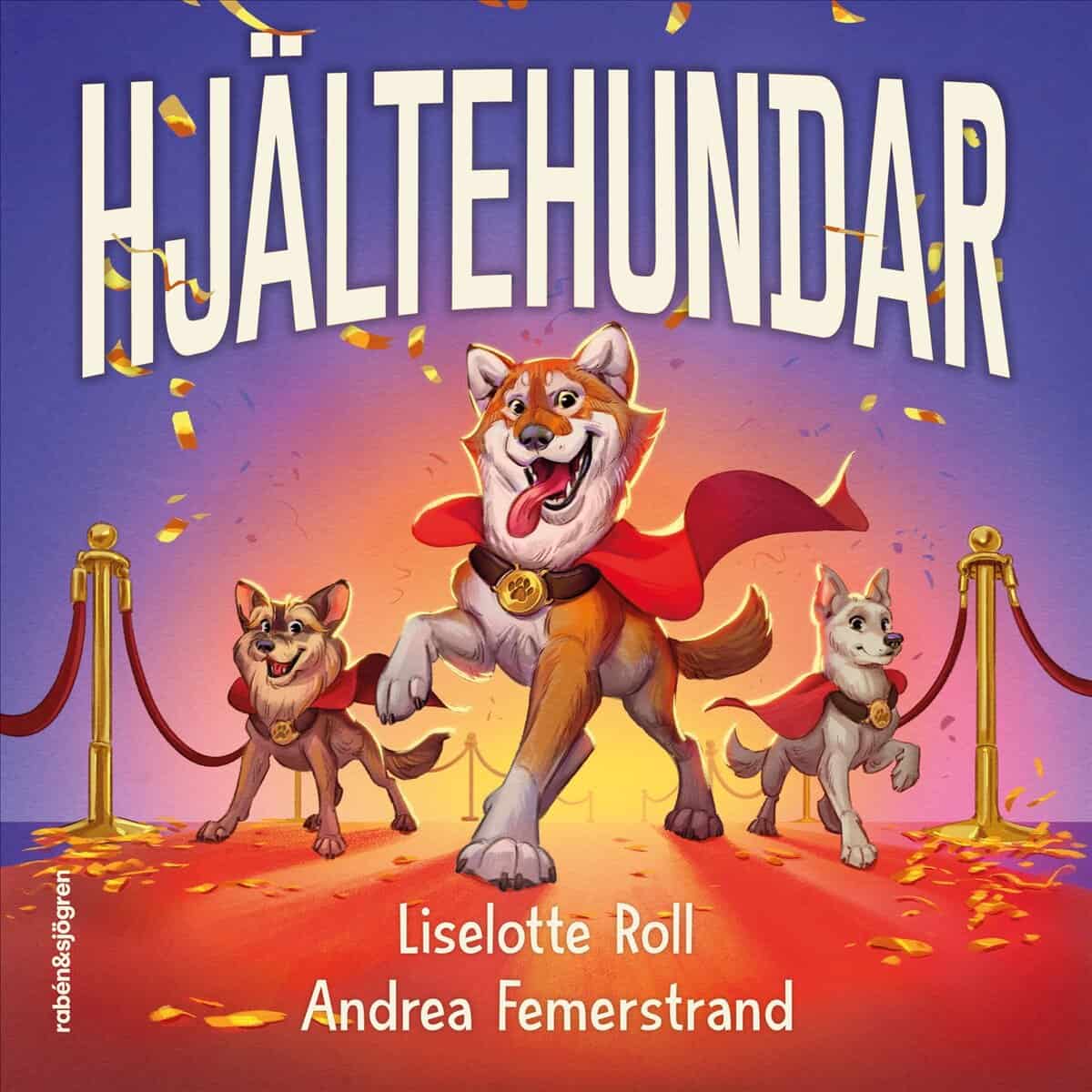 Roll, Liselotte | HJÄLTEHUNDAR : 10 sanna berättelser om verkliga hjältedåd