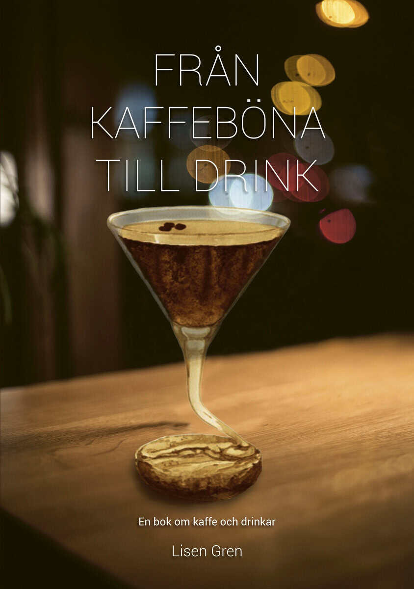 Lisen Gren : Från kaffeböna till drink : en bok om kaffe och drinkar