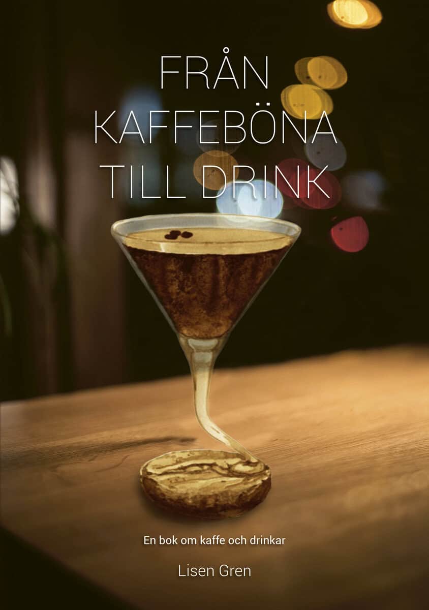 Lisen Gren : Från kaffeböna till drink : en bok om kaffe och drinkar