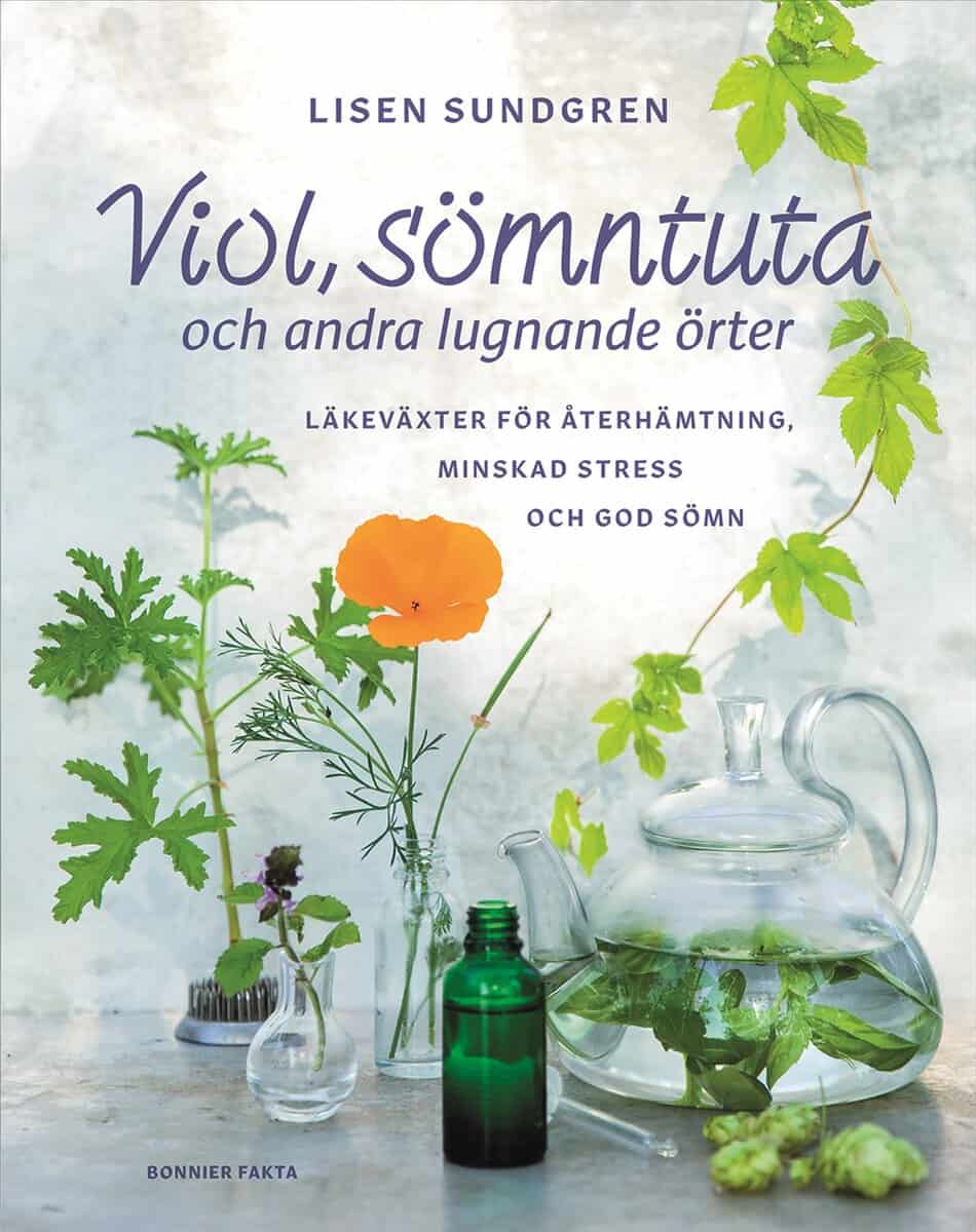 Lisen Sundgren : Viol, sömntuta och andra lugnande örter : läkeväxter för återhämtning, minskad stress och god sömn