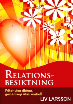 Liv Larsson : Relationsbesiktning : frihet utan distans, gemenskap utan kontroll