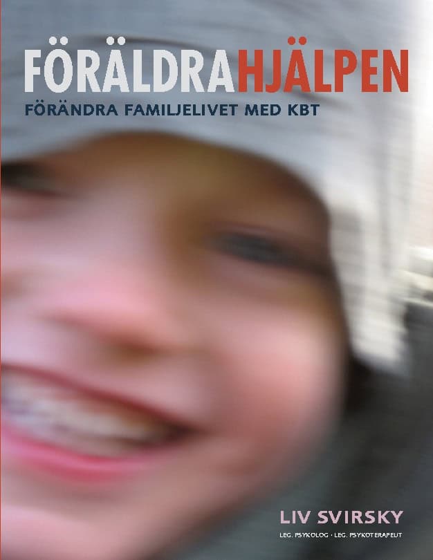 Liv Svirsky : Föräldrahjälpen : förändra familjelivet med KBT