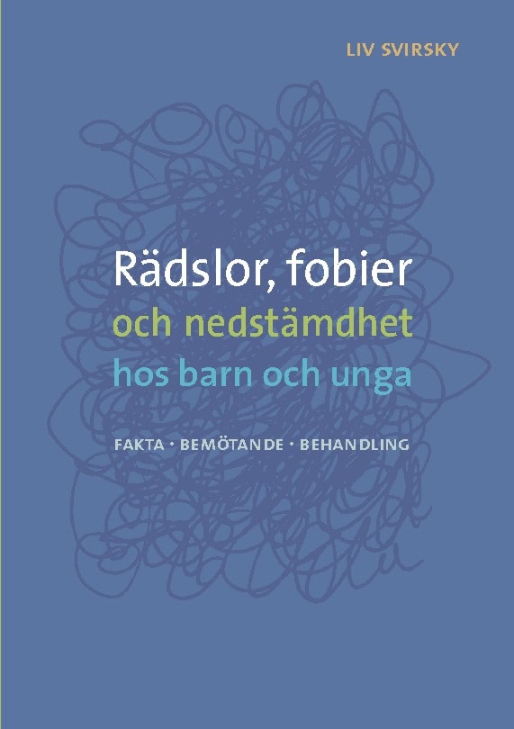 Liv Svirsky : Rädslor, fobier och nedstämdhet hos barn och unga : fakta, bemötande, behandling