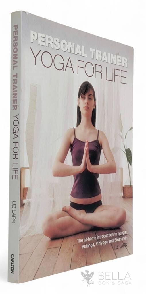 Liz Lark : Personal Trainer - Yoga for Life - The at-home introduction to lyengar, Astanga, Viniyoga and Sivananda