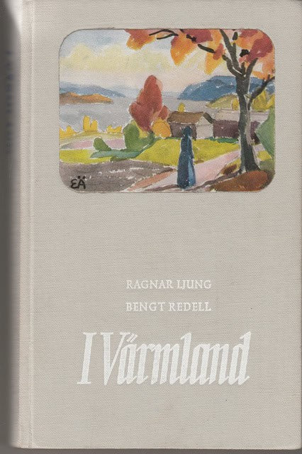 LJUNG, RAGNAR ; REDELL, BENGT. : I Värmland , Läsebok för skolor, cirklar och resenärer 2:a omarbetade och utvidgade upplagan