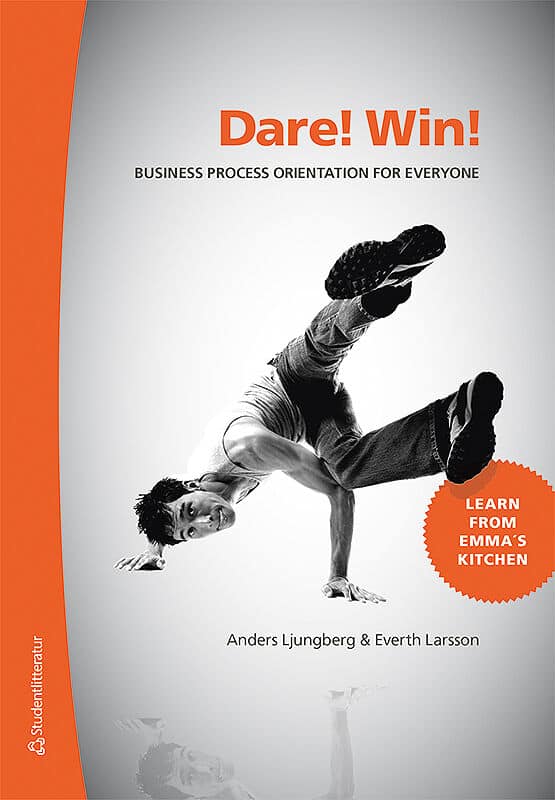 Ljungberg, Anders ; Larsson, Everth : Dare! Win! : business process orientation for everyone