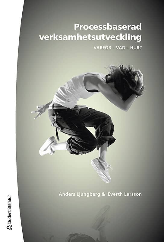 Ljungberg, Anders ; Larsson, Everth : Processbaserad verksamhetsutveckling : varför, vad, hur?