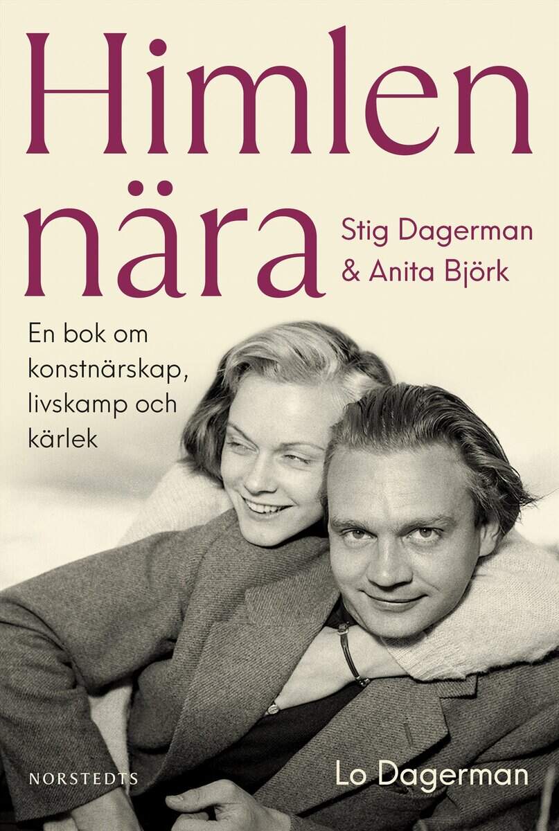 Lo Dagerman : Himlen nära : Stig Dagerman och Anita Björk - en bok om konstnärskap, livskamp och kärlek