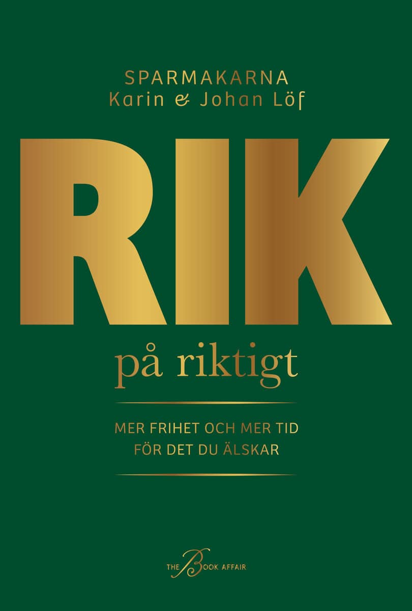 Löf, Karin ; Löf, Johan : Rik på riktigt : mer frihet och mer tid för det du älskar
