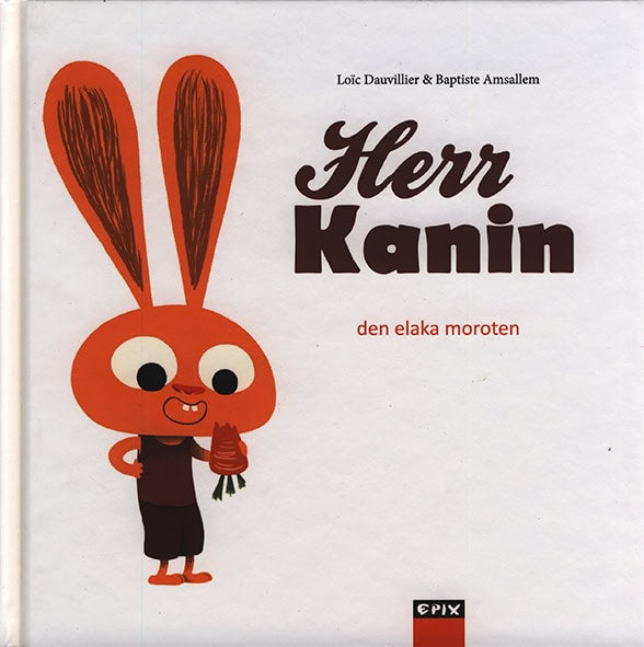 Loic Dauvillier : Herr Kanin. Den elaka moroten