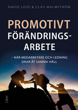 Loid, David ; Malmström, Clas : Promotivt förändringsarbete : när medarbetare och ledning drar åt samma håll