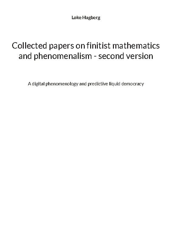 Loke Hagberg : Collected papers on finitist mathematics and phenomenalism - second version