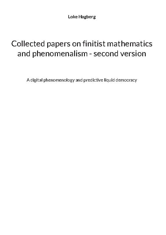 Loke Hagberg : Collected papers on finitist mathematics and phenomenalism - second version