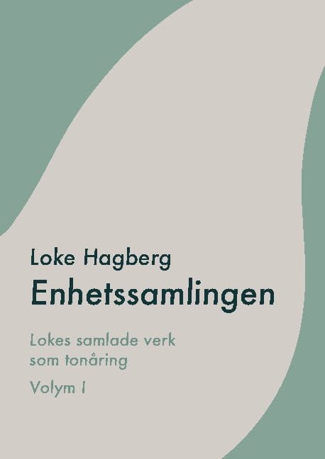 Loke Hagberg : Enhetssamlingen : Loke Hagbergs samlade verk som tonåring volym I