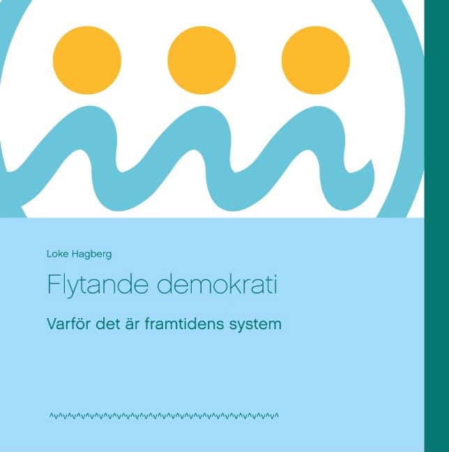 Loke Hagberg : Flytande demokrati : varför det är framtidens system