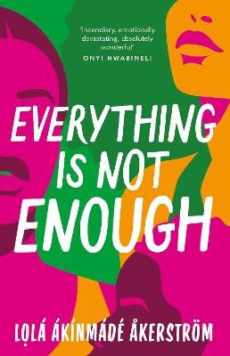 Lola Akinmade Akerstrom : Everything is Not Enough