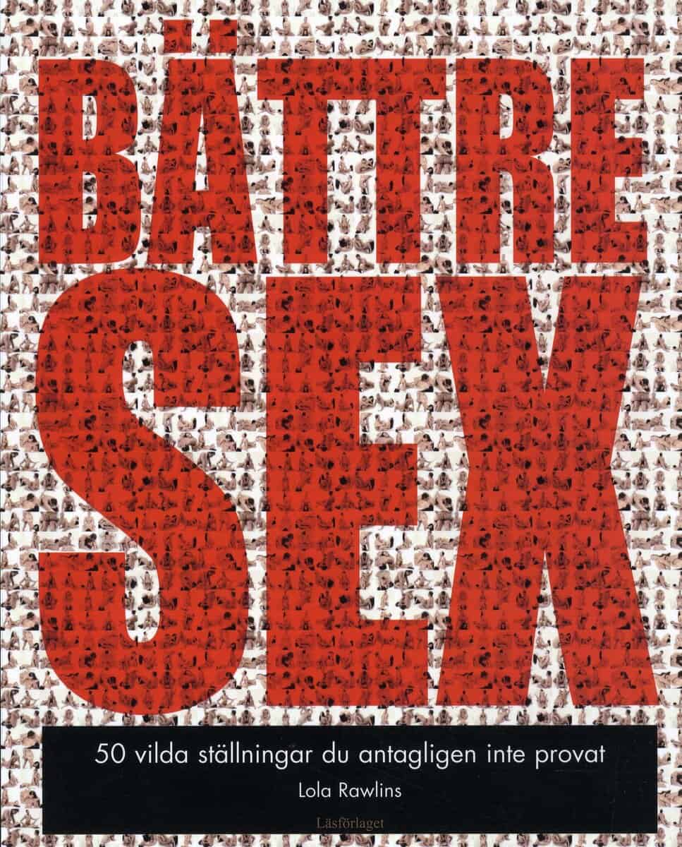 Lola Rawlins : Bättre Sex : 50 vilda ställningar du antagligen inte provat