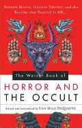 Lon Milo Duquette : Weiser book of horror and the occult - hidden magic, occult truths, and the