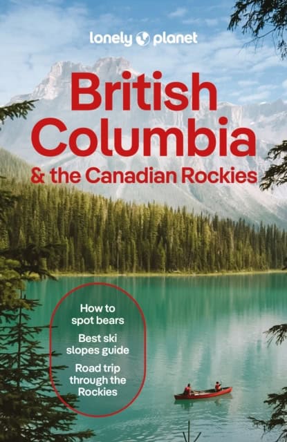 Lonely Planet : Lonely Planet British Columbia & the Canadian Rockies