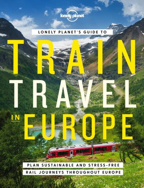 , : Lonely Planet's guide to train travel in Europe