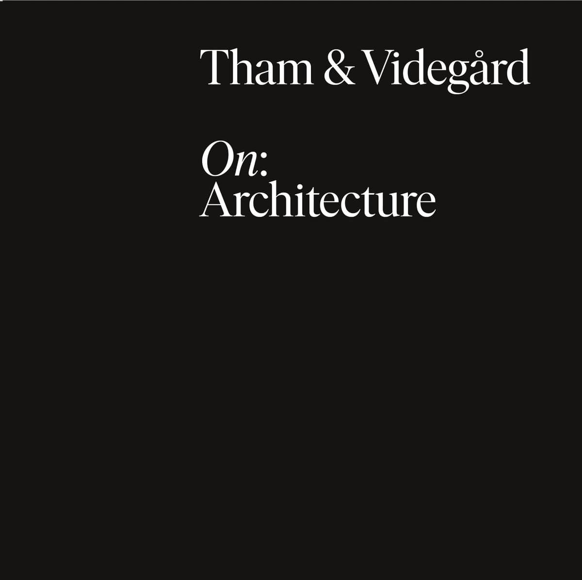 Long, Kieran ; Golling, Daniel : Tham & Videgård : On: Architecture