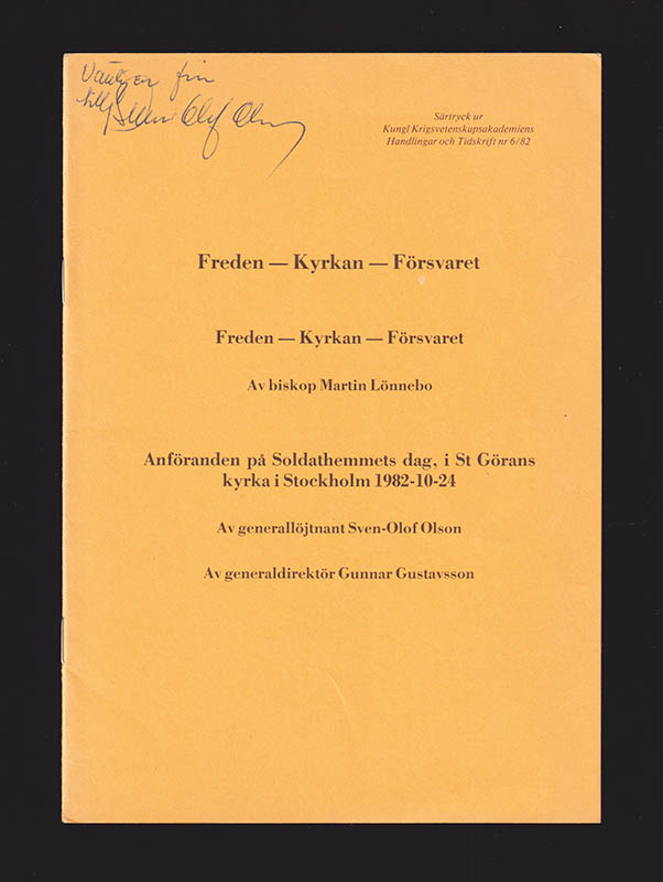 Lönnebo, Martin (1930-2023) ; Olson, Sven-Olof ; Gustafsson, Gunnar : Freden - Kyrkan - Försvaret. Anföranden på Soldathemmets dag, i St Görans kyrka i Stockholms 1982-10-24 (dedikation)