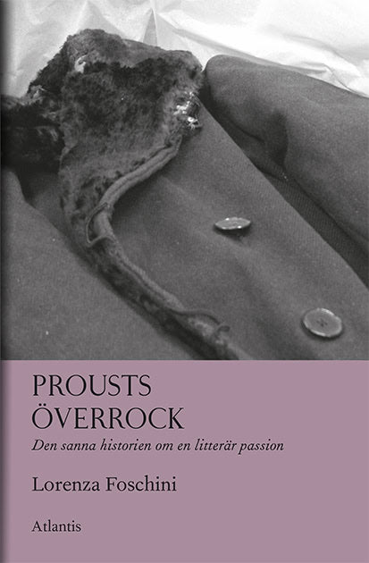 Lorenza Foschini : Prousts överrock : Den sanna historien om en litterär passion