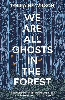Lorraine Wilson : We Are All Ghosts in the Forest