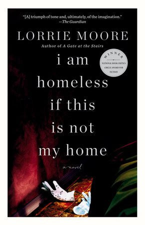 Lorrie Moore : I Am Homeless If This Is Not My Home