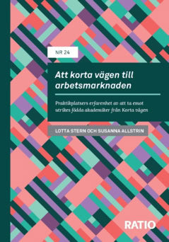 Stern, Lotta ; Allstrin, Susanna : Att korta vägen till arbetsmarknaden : praktikplatsers erfarenhet av att ta emot utrikes födda akademiker från Korta vägen