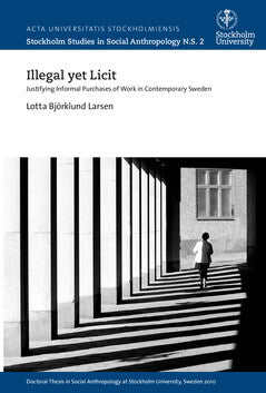 Lotta Björklund Larsen : Illegal yet licit : justifying informal purchases of work in contemporary Sweden