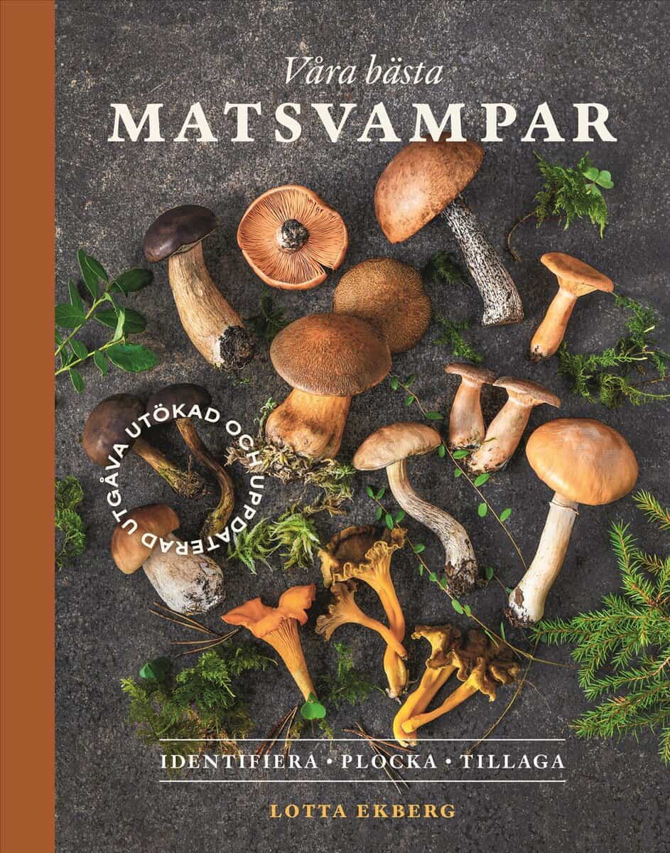 Lotta Ekberg : Våra bästa matsvampar : identifiera, plocka, tillaga